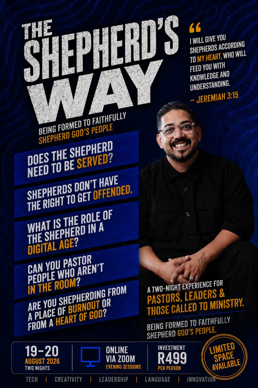 The Shepherd's Way

Being formed to faithfully shepherd God's people

I will give you shepherds according to My heart, who will feed you with knowledge and understanding. - Jeremiah 3:15

Topics to be covered

    Does the shepherd need to be served?
    Shepherds don't have the right to get offended.
    What is the role of the shepherd in a digital age?
    Can you pastor people who aren't in the room?
    Are you shepherding from a place of burnout or from a heart of God?

A two-night experience for pastors, leaders, and those called to ministry. 

19-20 August 2026 Two nights
Online via Zoom
Sessions: Evening sessions 
Investment: R499 per person
Limited space available

Tech | Creativity | Leadership | Language | Innovation
