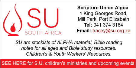 Scripture Union Algoa 
1 King Georges Road,
Mill Park, Port Elizabeth
Tel: 041 374 316 

SU are stockists of ALPHA material, Bible reading
notes for all ages and Bible study resources.
Children's & Youth Workers' Resources.

SEE HERE for S.U. children's ministries and upcoming events