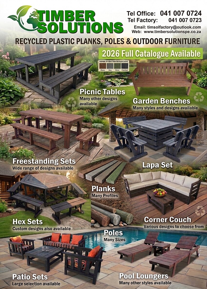 TIMBER SOLUTIONS
Recycled Plastic Planks, Poles & Outdoor Furniture

Tel Office: 041 007 0724
Tel Factory: 041 007 0723
Email: timsolfactory@outlook.com
Web: www.timbersolutionspe.co.za

2026 Full Catalogue Available

---

Products:

Picnic Tables
Many other designs available

Garden Benches
Many styles and designs available

Freestanding Sets
Wide range of designs available

Lapa Set

Hex Sets
Custom designs also available

Planks
Many Profiles

Corner Couch
Various designs to choose from

Patio Sets
Large selection available

Poles
Many Sizes

Pool Loungers
Many other styles available

---

Color options shown:
Brown * Grey * Silver * Charcoal
